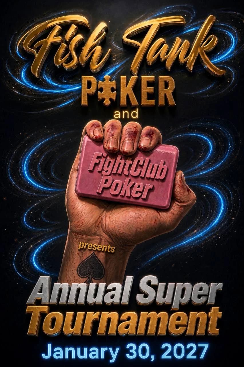 Fish Tank Poker and Fight Club Poker present the Annual Super Tournament
